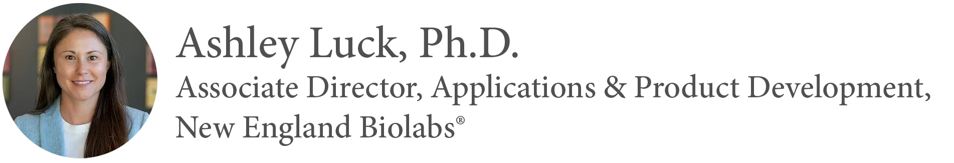Headshot of Ashley Luck, Ph.D., Associate Director, Applications & Product Development, New England Biolabs®