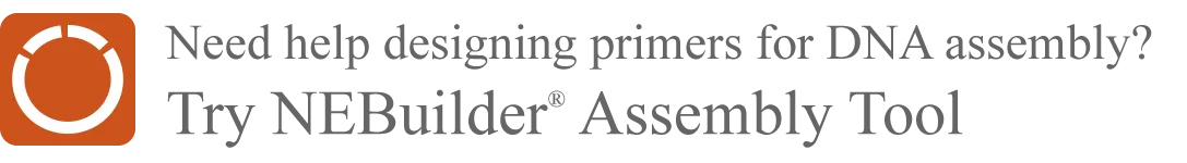 [Icon] Need help designing primers for DNA assembly? Try NEBuilder® Assembly Tool